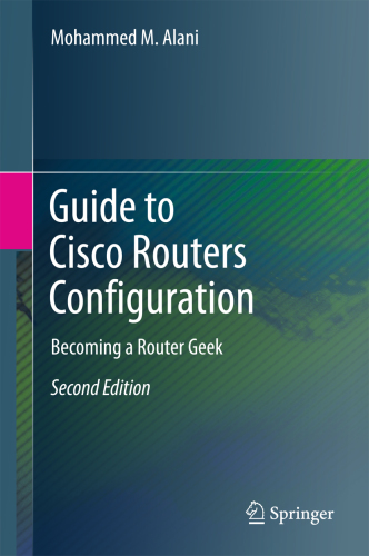 Guide to Cisco Routers Configuration: Becoming a Router Geek
