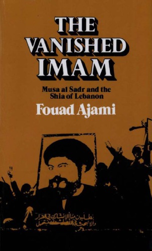 The vanished Imam: Musa al Sadr and the Shia of Lebanon