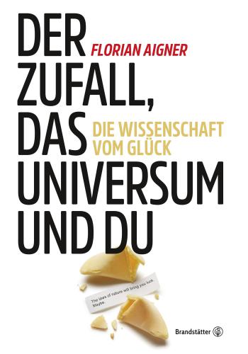 Der Zufall, das Universum und du: die Wissenschaft vom Glück