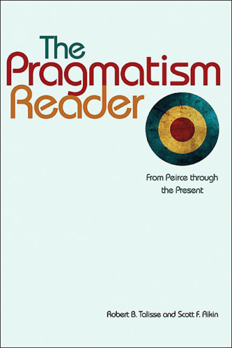 The pragmatism reader: from Peirce through the present