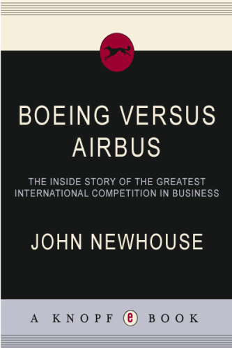 Boeing versus Airbus: the inside story of the greatest international competition in business