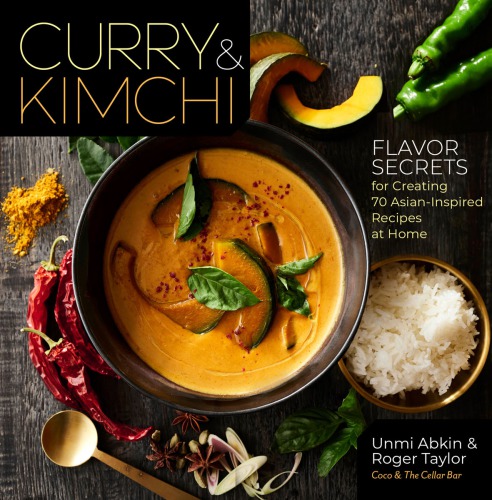 Curry & kimchi: flavor secrets for creating 70 Asian-inspired recipes at home