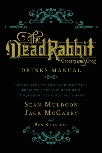 The Dead Rabbit: grocery and grog: drinks manual: secret recipes and barroom tales from two Belfast boys who conquered the cocktail world