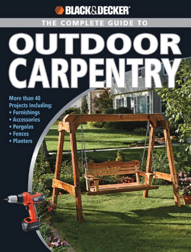 The complete guide to outdoor carpentry: complete plans for beautiful backyard building projects