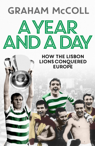 A year and a day: how the Lisbon Lions conquered Europe