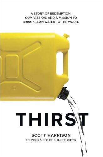 Thirst: a story of redemption, compassion, and a mission to bring clean water to the world