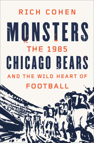 Monsters: the 1985 Chicago Bears and the wild heart of football