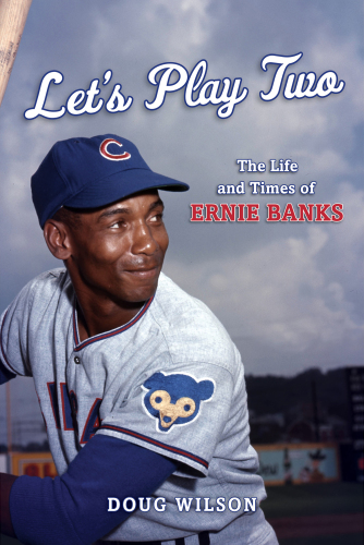 Let's play two: the life and times of Ernie Banks