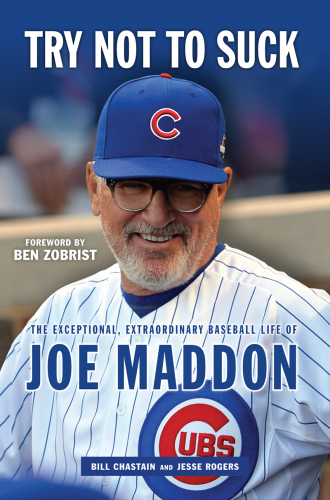 Try not to suck: the exceptional, extraordinary baseball life of Joe Maddon