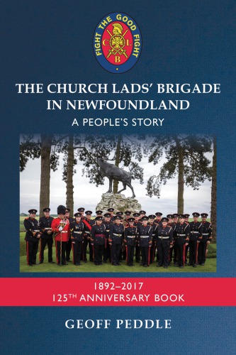The Church Lads' Brigade in Newfoundland: a people's story: 1892-2017: 125th anniversary book