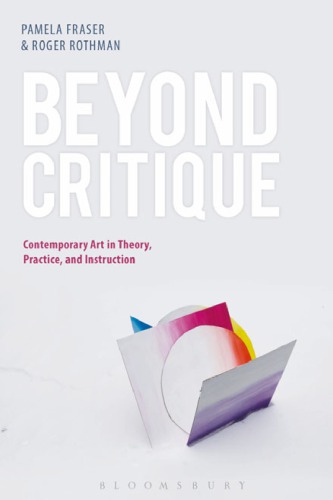 Beyond critique: contemporary art in theory, practice, and instruction