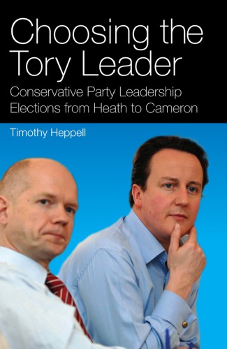 Choosing the Tory leader Conservative Party leadership elections from Heath to Cameron