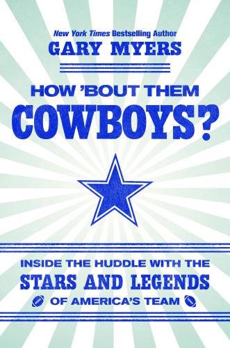 HOW BOUT THEM COWBOYS?: inside the huddle with the stars and legends of america's team