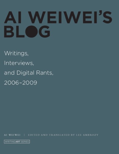 Ai Weiwei's blog: writings, interviews, and digital rants, 2006-2009