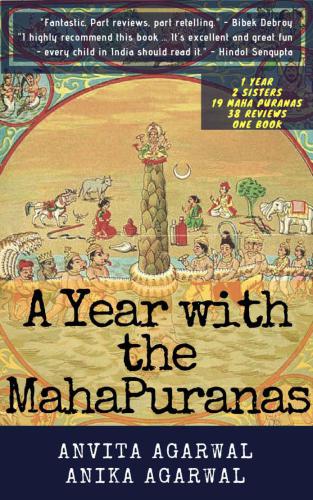 A Year With The Maha Puranas: One year. Two Sisters. 19 Mahapuranas. 38 reviews. 100+ stories. One book