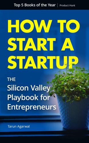 How to Start a Startup: The Silicon Valley Playbook for Entrepreneurs