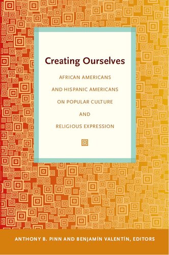 Creating Ourselves: African Americans and Hispanic Americans on Popular Culture and Religious Expression