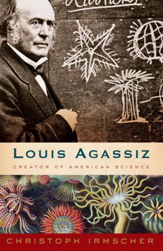 Louis Agassiz: creator of American science