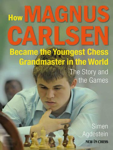 How Magnus Carlsen Became the Youngest Chess Grandmaster in the World: the Story and the Games
