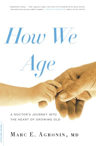 How we age: a doctor's journey into the heart of growing old