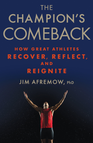 The champion's comeback: how great athletes recover, reflect, and re-ignite