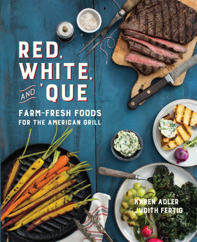 Red, White, And 'Que: Farm-Fresh Foods for the American Grill