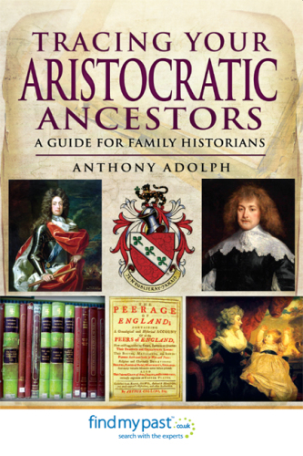 Tracing your aristocratic ancestors - a guide for family historians