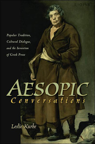 Aesopic conversations: popular tradition, cultural dialogue, and the invention of Greek prose