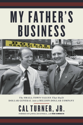 My father's business: the small-town values that built dollar general into a billion-dollar company