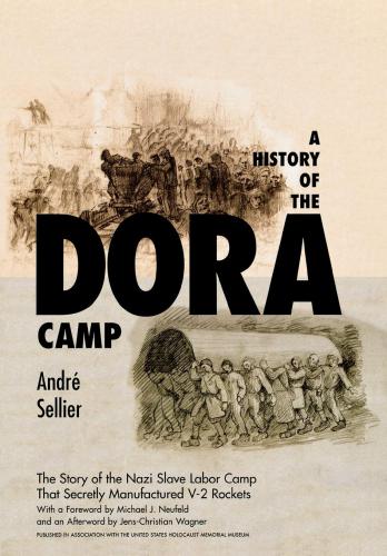 A history of the Dora camp: [the story of the Nazi slave labor camp that secretly manufactured V-2 rockets]