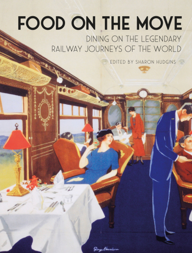 Food on the move: dining on the legendary railway journeys of the world