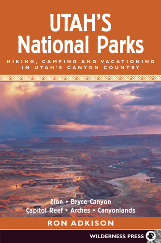 Utah's national parks: hiking, camping, and vacationing in Utah's canyon country: Zion, Bryce Canyon, Capitol Reef, Arches, Canyonlands