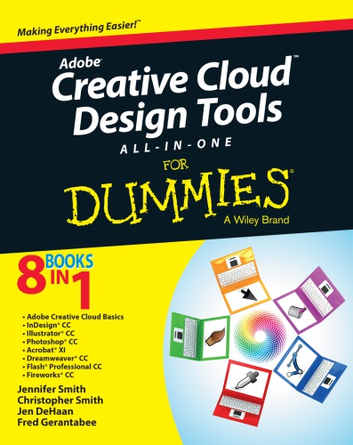 Adobe creative cloud design tools all-in-one : [making everything easier ; 8 books in 1 ; Adobe creative cloud basics, InDesign CC, Illustrator CC, Photoshop CC, Acrobat XI, Dreamweaver CC, Flash Professional CC, Fireworks CC]
