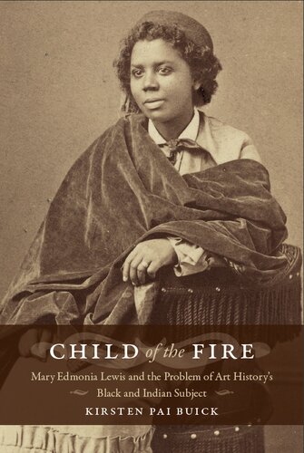 Child of the Fire: Mary Edmonia Lewis and the Problem of Art History’s Black and Indian Subject