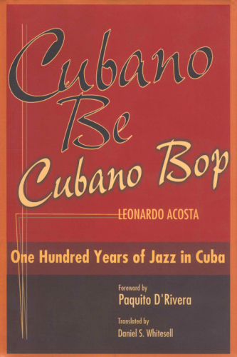 Cubano be, Cubano bop: one hundred years of jazz in Cuba