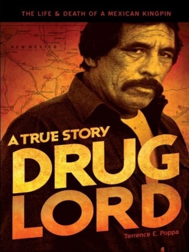 Drug lord: the life & death of a Mexican kingpin: a true story