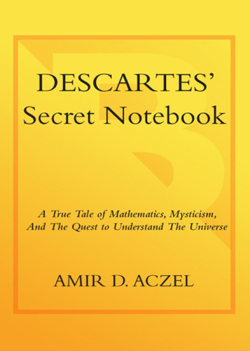 Descartes's Secret Notebook: a True Tale of Mathematics, Mysticism, and the Quest to Understand the Universe