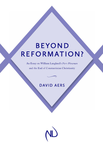 Beyond reformation? an essay on William Langland's Piers Plowman and the end of Constantinian Christianity