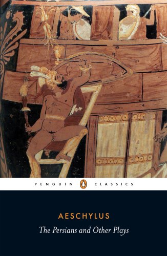 Aeschylus: The Persians and Other Plays
