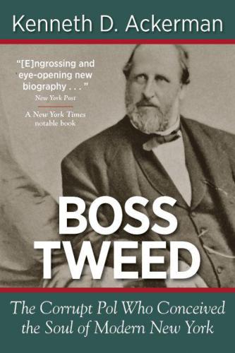 Boss Tweed: the rise and fall of the corrupt pol who conceived the soul of modern New York