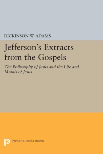 The papers of Thomas Jefferson 2. series, Jefferson's extracts from the gospels / Dickinson W. Adams, ed. ... Introd. by Eugene R. Sheridan
