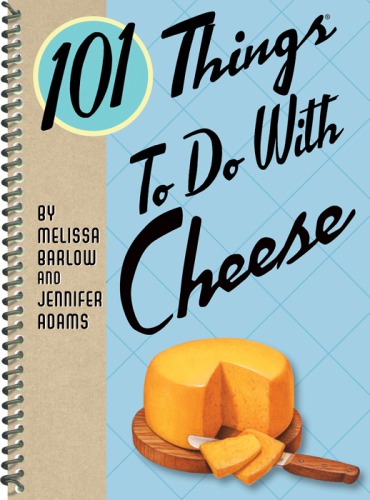 101 Things to Do With Cheese