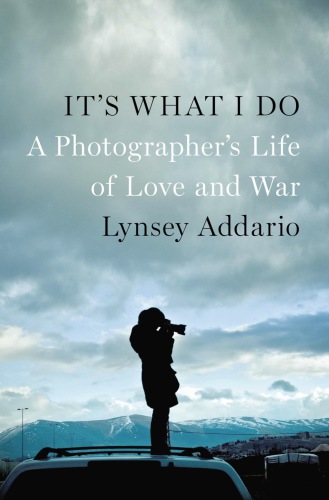 It's what I do: a photographer's life of love and war