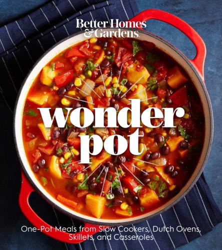 Better Homes and Gardens Wonder Pot: One-pot Meals from Slow Cookers, Dutch Ovens, Skillets, and Casseroles