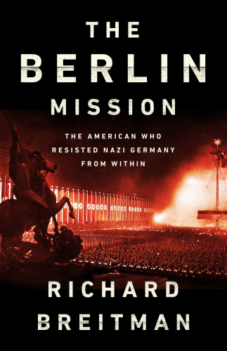 The Berlin mission: the American who resisted Nazi Germany from within