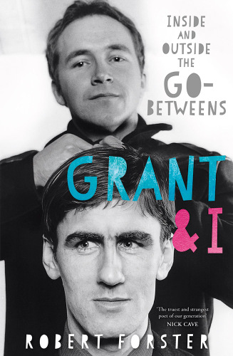 Grant & I: inside and outside the Go-Betweens