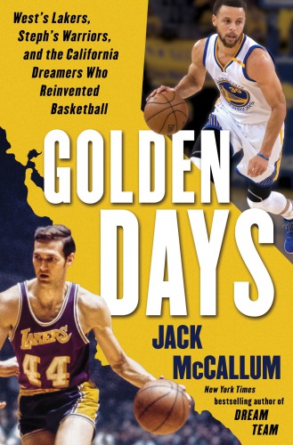 Golden days: West's Lakers, Steph's Warriors, and the California dreamers who reinvented basketball
