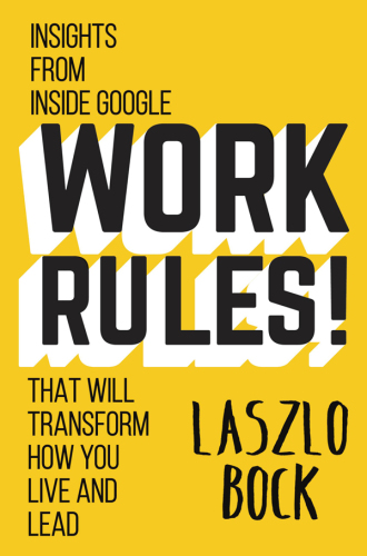 Work rules!: insights from inside Google that will transform how you live and lead