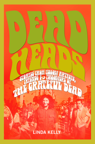 Deadheads: stories from fellow artists, friends & followers of the Grateful Dead