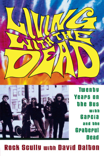 Living with the Dead: twenty years on the bus with Garcia and the Grateful Dead